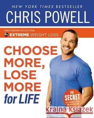 Choose More, Lose More for Life Chris Powell 9781401330248 Hyperion Books - książka
