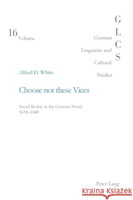 Choose Not These Vices: Social Reality in the German Novel 1618-1848 Lutzeier, Peter Rolf 9783039103126 Verlag Peter Lang - książka