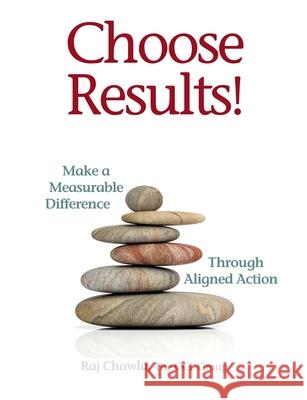 Choose Results! Make a Measurable Difference Through Aligned Action Raj Chawla 9781737126300 Ocl Publishing, Inc - książka