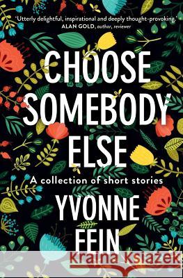 Choose somebody else: A collection of short stories Yvonne Fein 9780648215929 Wild Dingo Press - książka