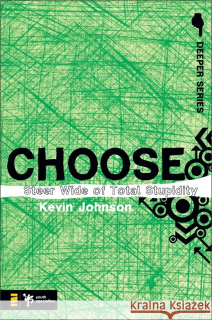 Choose: Steer Wide of Total Stupidity Johnson, Kevin 9780310274933 Zondervan/Youth Specialties - książka