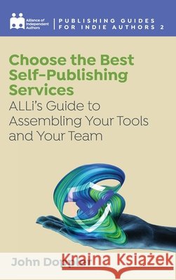 Choose the Best Self-Publishing Services: ALLi's Guide to Assembling Your Tools and Your Team Alliance Of Independent Authors, John Doppler, Orna A Ross 9781913588632 Font Publications - książka