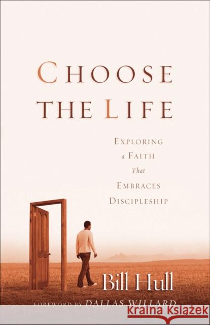 Choose the Life: Exploring a Faith That Embraces Discipleship Hull, Bill 9780801064708 Baker Books - książka