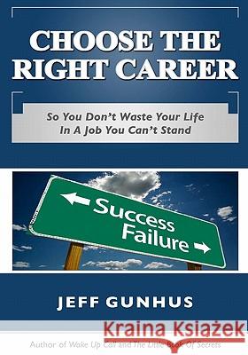 Choose The Right Career: So You Don't End Up In A Job You Hate Gunhus, Jeff 9781448679591 Createspace - książka