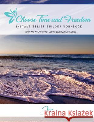 Choose Time and Freedom - Instant Belief Builder Workbook Jen Coffel 9781546814856 Createspace Independent Publishing Platform - książka