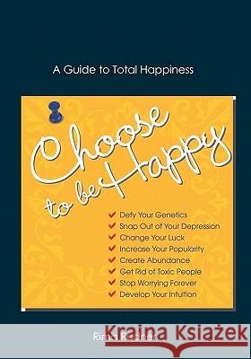 Choose to Be Happy: A Guide to Total Happiness Rima Rudner 9781419663130 Booksurge Publishing - książka