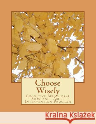 Choose Wisely: Cognitive Behavioral Substance Abuse Intervention Program Dr Ron Mottern 9781479367801 Createspace - książka