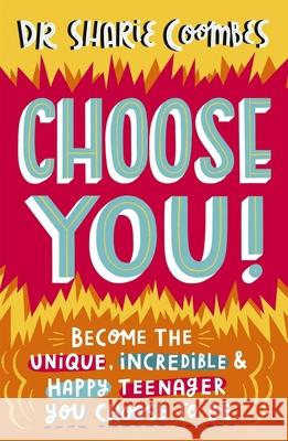 Choose You!: Become the unique, incredible and happy teenager YOU CHOOSE to be Dr. Sharie, Ed.D, MA (PsychPsych), DHypPsych(UK), Senior QHP, B.Ed. Coombes 9781787417106 Templar Publishing - książka