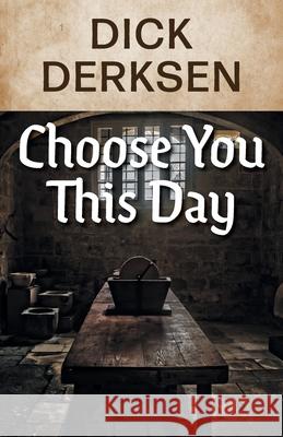 Choose You This Day Dick Derksen 9781525574306 FriesenPress - książka