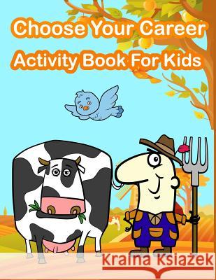Choose Your Career Activity Book For Kids: Kids Activities Book with Fun and Challenge in Career theme: Coloring, Color by number, Find the difference Summer, Happy 9781717190567 Createspace Independent Publishing Platform - książka