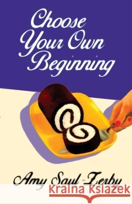 Choose Your Own Beginning Alexandra Naughton Larissa Erin Greer Amy Saul-Zerby 9780998601281 Be about It Press - książka