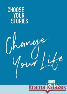 Choose Your Stories, Change Your Life John Sautelle 9781925666472 Moshpit Publishing - książka