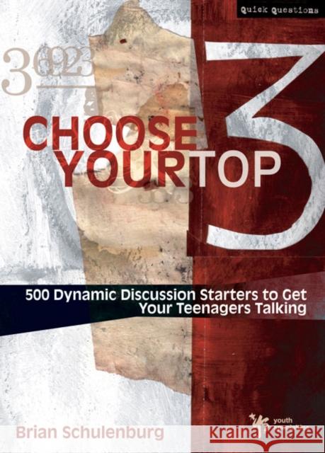 Choose Your Top 3: 500 Dynamic Discussion Starters to Get Your Teenagers Talking Brian Schulenburg 9780310267461 Zonderkidz - książka