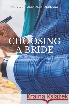 Choosing a Bride Wuraola Abiodun Akindele-Olulana 9798514339129 Independently Published - książka