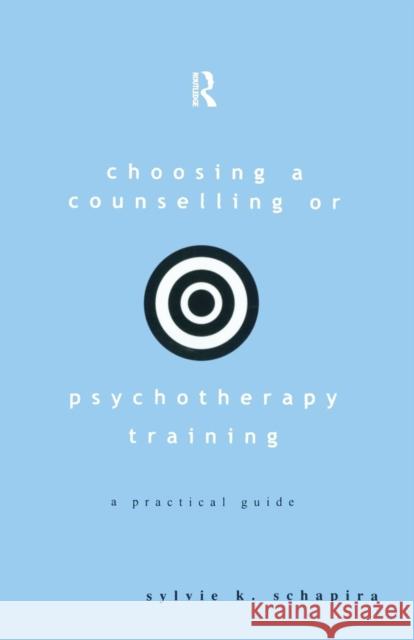 Choosing a Counselling or Psychotherapy Training: A Practical Guide Schapira, Sylvie K. 9780415208468 Routledge - książka