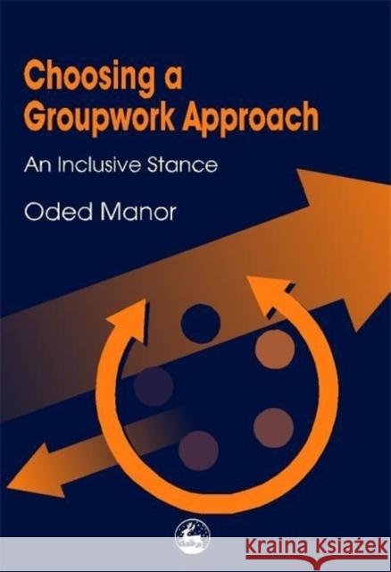 Choosing a Groupwork Approach : An Inclusive Stance Oded Manor 9781853028700 Jessica Kingsley Publishers - książka