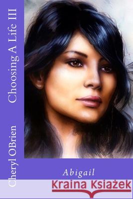 Choosing A Life III: Abigail Cheryl Obrien 9781987673784 Createspace Independent Publishing Platform - książka