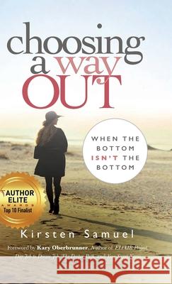Choosing A Way Out: When the Bottom Isn't the Bottom Samuel, Kirsten 9781946114495 Author Academy Elite - książka