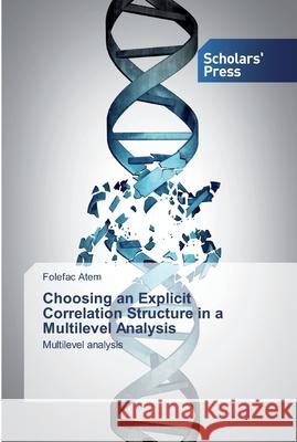 Choosing an Explicit Correlation Structure in a Multilevel Analysis Atem, Folefac 9786138826255 Scholar's Press - książka