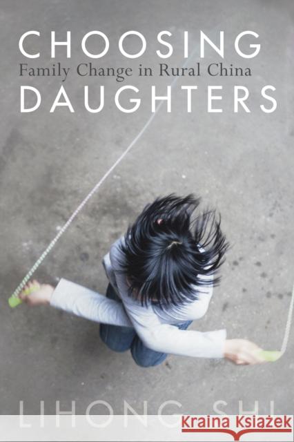 Choosing Daughters: Family Change in Rural China Lihong Shi 9781503602939 Stanford University Press - książka