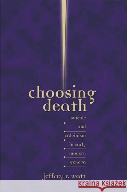 Choosing Death Jeffrey R. Watt 9780943549873 Truman State University Press - książka