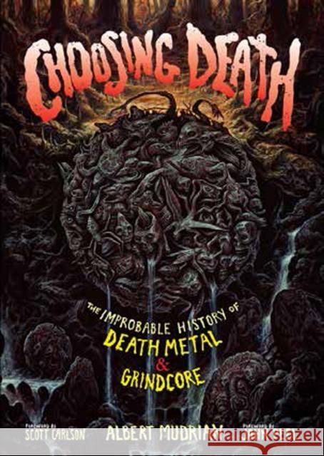Choosing Death: The Improbable History of Death Metal & Grindcore Albert Mudrian John Peel Scott Carlson 9781935950165 Bazillion Points - książka