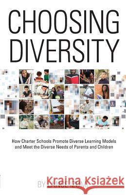 Choosing Diversity: How Charter Schools Promote Diverse Learning Models and Meet the Diverse Needs of Parents and Children Lance Izumi 9781934276396 Pacific Research Institute - książka