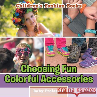Choosing Fun Colorful Accessories Children's Fashion Books Baby Professor 9781541902978 Baby Professor - książka