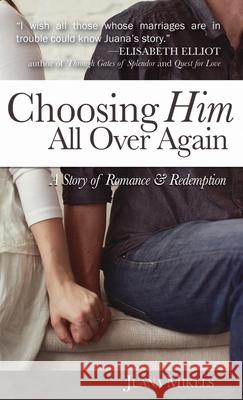 Choosing Him All Over Again: A Story of Romance and Redemption Juana Mikels 9781649602695 Ambassador International - książka