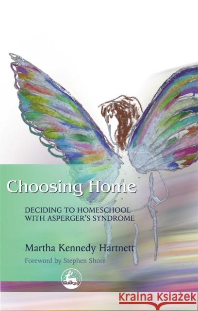 Choosing Home: Deciding to Homeschool with Asperger's Syndrome Shore, Stephen 9781843107637 Jessica Kingsley Publishers - książka