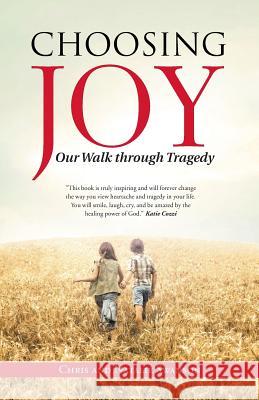 Choosing Joy: Our Walk through Tragedy Swanson, Chris and Natalie 9781512709049 WestBow Press - książka