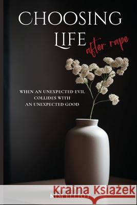 Choosing Life After Rape Kim Elliot 9798330200689 Grpublications - książka