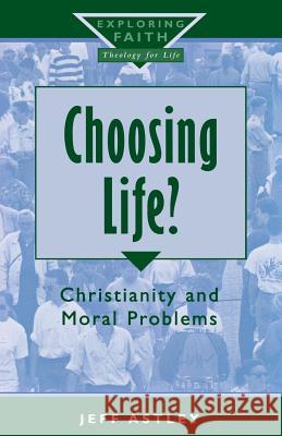 Choosing Life?: Christianity and Moral Problems Jeff Astley 9780232523683 Darton, Longman & Todd Ltd - książka