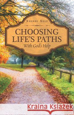 Choosing Life'S Paths: With God'S Help Self, Sherri 9781973625032 WestBow Press - książka