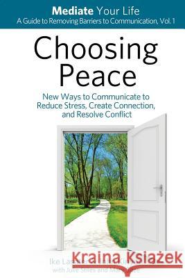 Choosing Peace: New Ways to Communicate to Reduce Stress, Create Connection, and Resolve Conflict Ike Lasater John Kinyon Mary Sitze 9780989972000 Mediate Your Life - książka