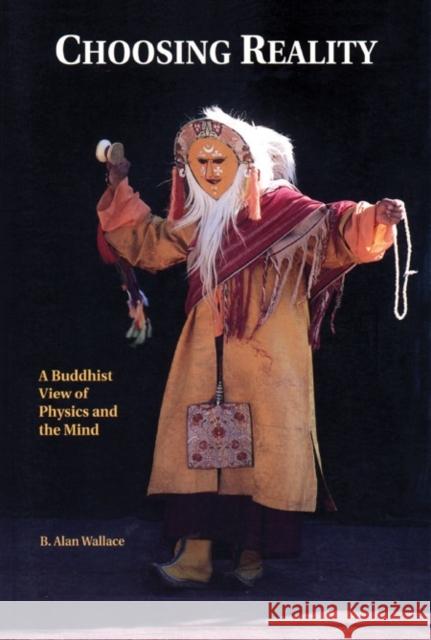 Choosing Reality: A Buddhist View of Physics and the Mind (2nd Ed.) B. Alan Wallace 9781559391993 Shambhala Publications Inc - książka