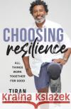 Choosing Resilience: All Things Work Together For Good Tiran Jackson 9781956267402 Freiling Publishing