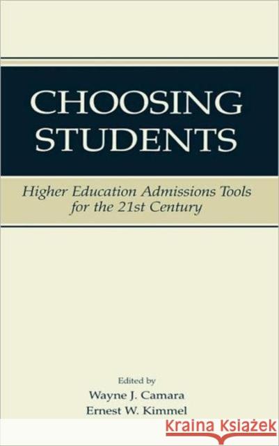 Choosing Students: Higher Education Admissions Tools for the 21st Century Camara, Wayne 9780805847529 Lawrence Erlbaum Associates - książka