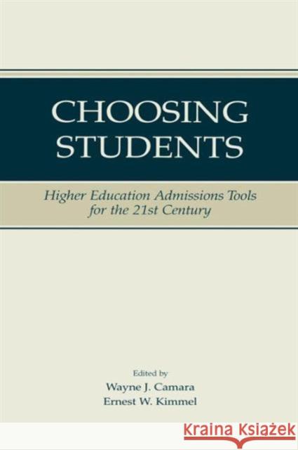 Choosing Students: Higher Education Admissions Tools for the 21st Century Wayne Camara Ernest W. Kimmel  9781138970601 Taylor and Francis - książka