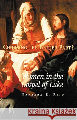 Choosing the Better Part?: Women in the Gospel of Luke Barbara E. Reid 9780814654941 Michael Glazier Books - książka