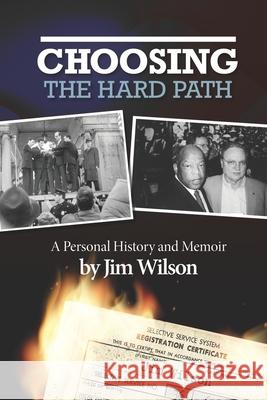 Choosing the Hard Path: A Personal History and Memoir Jim Wilson 9781737731313 High Peaks Publishing - książka