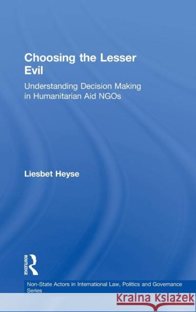 Choosing the Lesser Evil: Understanding Decision Making in Humanitarian Aid Ngos Heyse, Liesbet 9780754646129 Ashgate Publishing Limited - książka