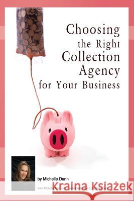 Choosing the Right Collection Agency for your Business: The Collecting Money Series Dunn, Michelle 9781481295277 Createspace - książka