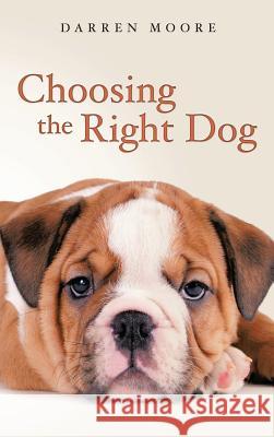 Choosing the Right Dog Darren Moore 9781910266182 New Generation Publishing - książka