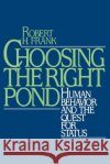 Choosing the Right Pond: Human Behavior and the Quest for Status Robert H. Frank 9780195049459 Oxford University Press