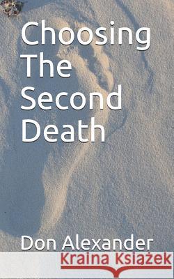 Choosing the Second Death Don Alexander 9781091107687 Independently Published - książka