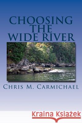 Choosing the Wide River Chris M. Carmichael 9780976673637 Proexemplar Publishing - książka