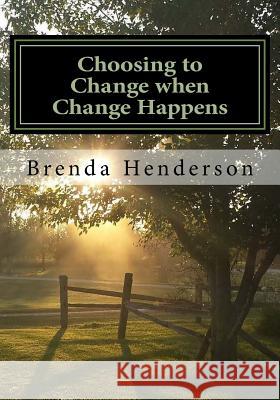 Choosing to Change when Change Happens Henderson, Brenda Strohbehn 9781974005789 Createspace Independent Publishing Platform - książka