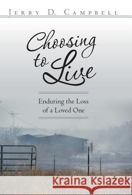 Choosing to Live: Enduring the Loss of a Loved One Jerry D Campbell   9781480810150 Archway Publishing - książka