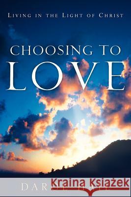 Choosing to Love Darol Hail 9781600342455 Xulon Press - książka